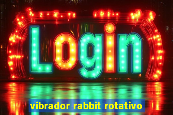 vibrador rabbit rotativo